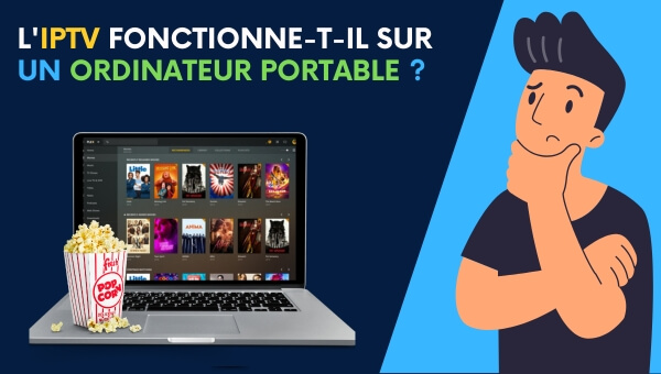 L'IPTV fonctionne-t-il sur un ordinateur portable