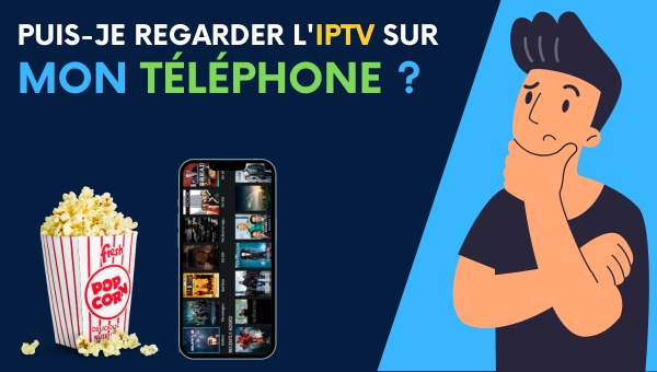 Puis-je regarder l'IPTV sur mon téléphone