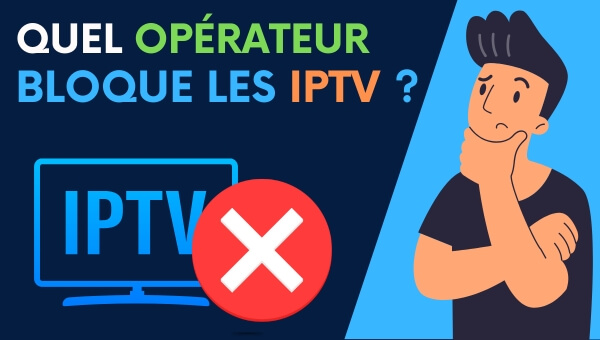 Quel opérateur bloque les IPTV