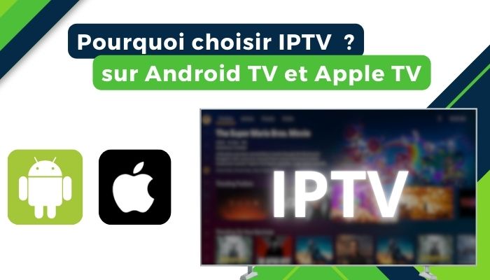 Pourquoi choisir IPTV sur Android TV et Apple TV