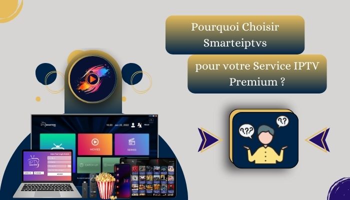 Pourquoi Choisir Smarteiptvs pour Votre Service IPTV Premium