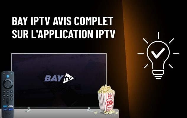 Bay IPTV Avis Complet sur l'Application IPTV