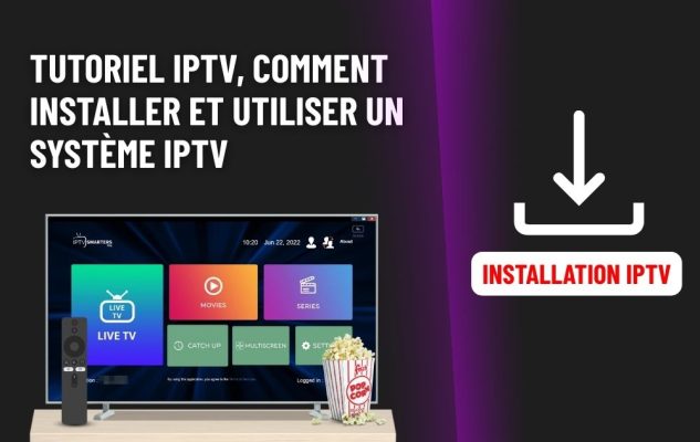 Tutoriel IPTV, Comment Installer et Utiliser un Système IPTV