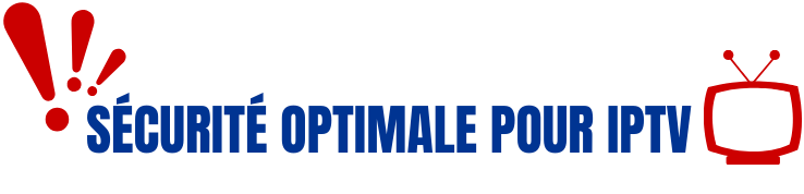 Sécurité Optimale Pour IPTV